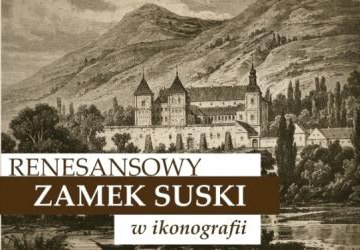 RENESANSOWY ZAMEK SUSKI W IKONOGRAFII -WYSTAWA PLENEROWA
