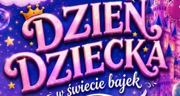 Bajkowy Dzień Dziecka w Centrum Kultury i Filmu!